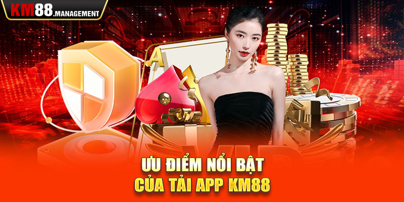 Ưu điểm nổi bật của tải app km88