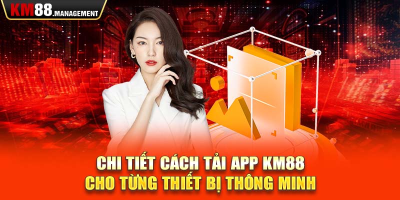 Chi tiết cách tải app km88 cho từng thiết bị thông minh