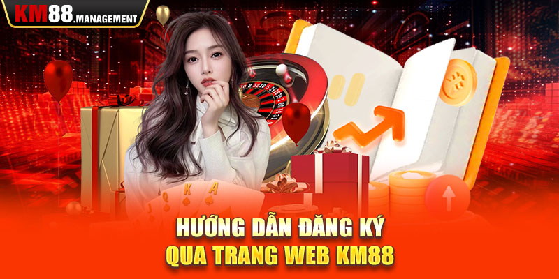 Hướng dẫn đăng ký qua trang web km88