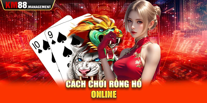 Cách chơi rồng hổ online