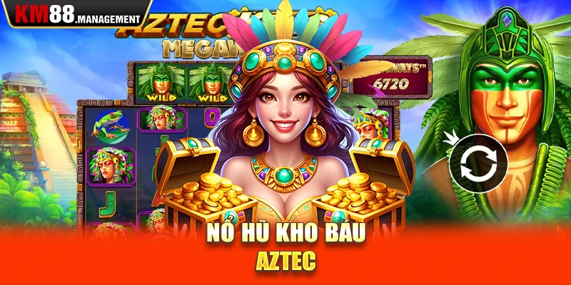 Nổ hũ kho báu Aztec