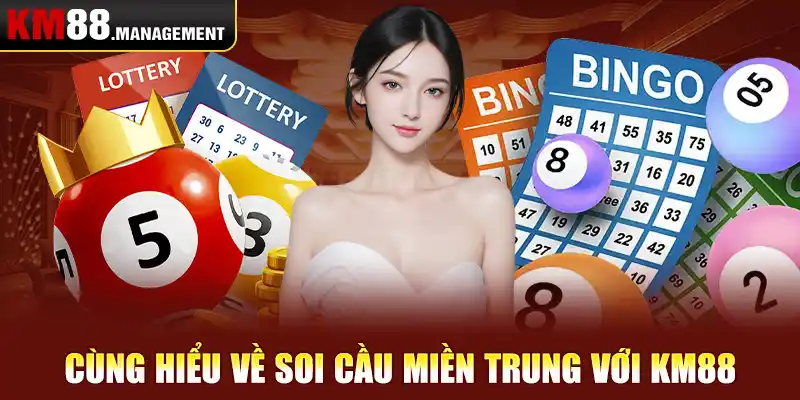 Cùng hiểu về soi cầu miền trung với Km88