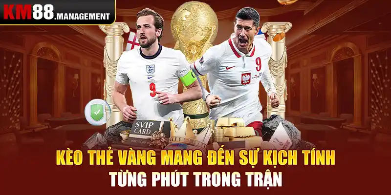 Kèo thẻ vàng mang đến sự kịch tính từng phút trong trận