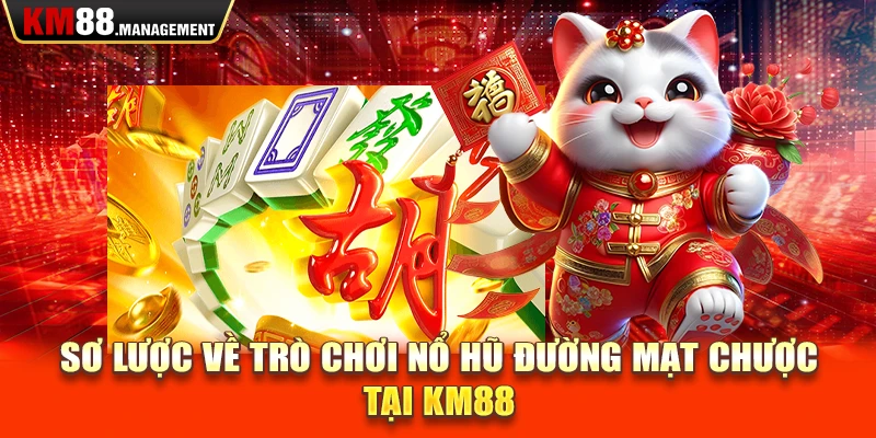 Sơ lược về trò chơi nổ hũ đường mạt chược tại Km88