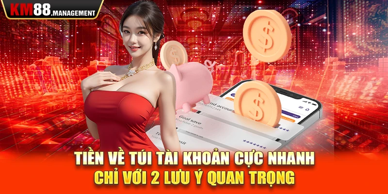 Tiền về túi tài khoản cực nhanh chỉ với 2 lưu ý quan trọng