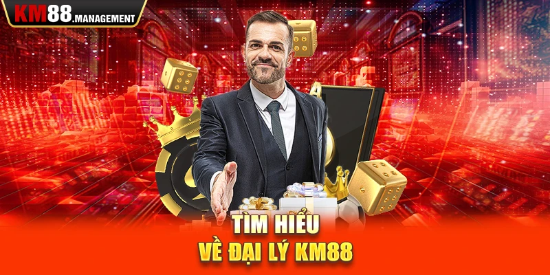 Tìm hiểu về đại lý Km88