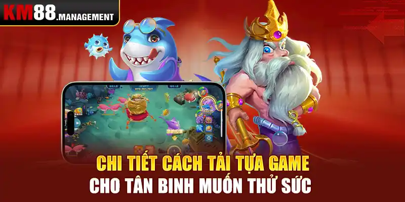 Chi tiết cách tải tựa game cho tân binh muốn thử sức 