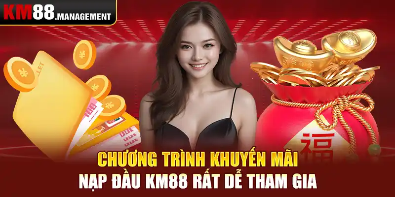 Chương trình khuyến mãi nạp đầu Km88 rất dễ tham gia