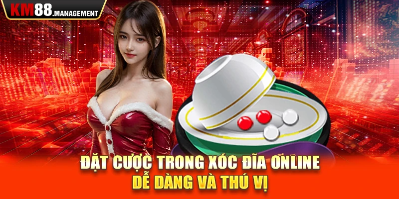 Đặt cược trong xóc đĩa online dễ dàng và thú vị