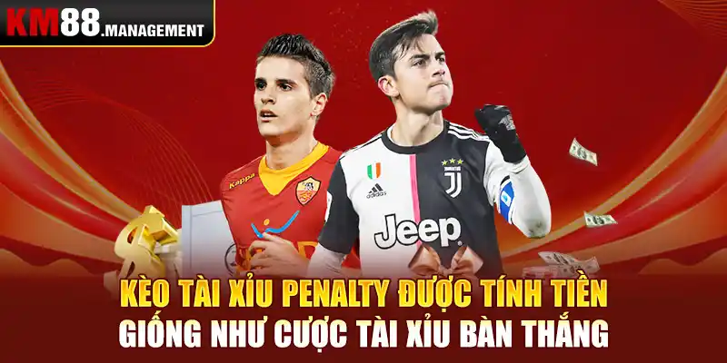 Kèo tài xỉu penalty được tính tiền giống như cược tài xỉu bàn thắng