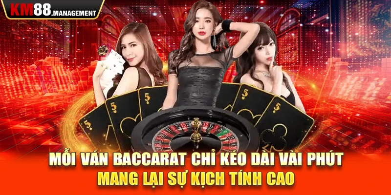 Mỗi ván baccarat chỉ kéo dài vài phút, mang lại sự kịch tính cao 