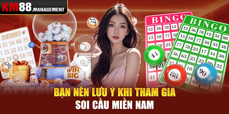 Bạn nên lưu ý khi tham gia soi cầu miền Nam