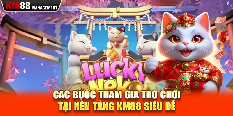 Các bước tham gia trò chơi tại nền tảng Km88 siêu dễ