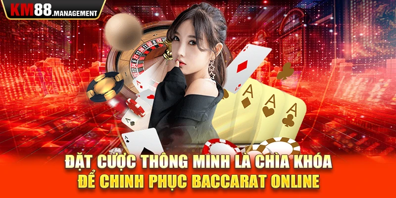 Đặt cược thông minh là chìa khóa để chinh phục baccarat online