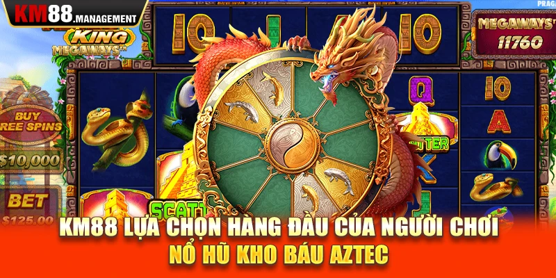 Km88 lựa chọn hàng đầu của người chơi nổ hũ kho báu Aztec