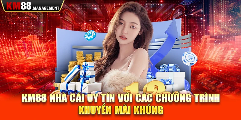 Km88 nhà cái uy tín với các chương trình khuyến mãi khủng