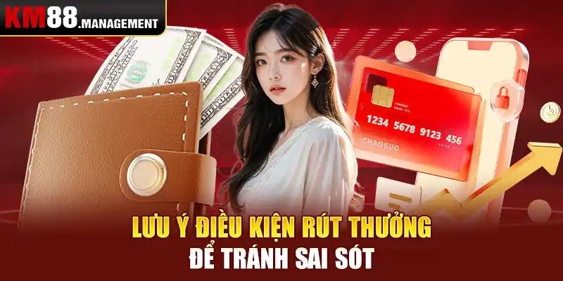 Lưu ý điều kiện rút thưởng để tránh sai sót