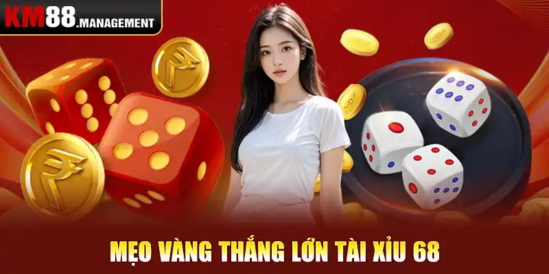 Mẹo vàng thắng lớn tài xỉu 68