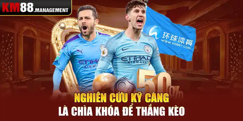 Nghiên cứu kỹ càng là chìa khóa để thắng kèo 