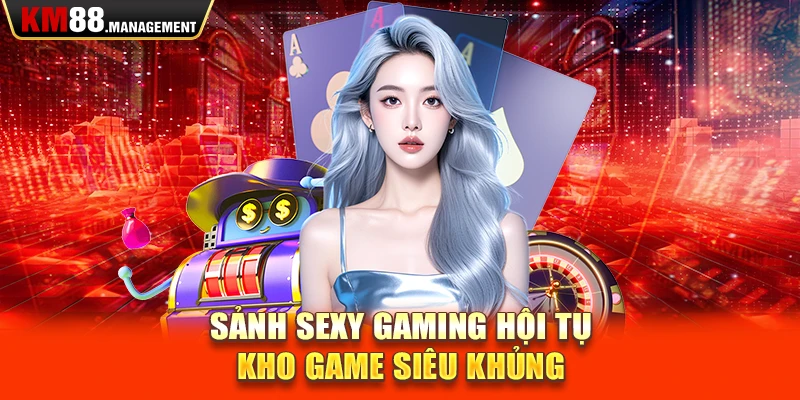 Sảnh sexy gaming hội tụ kho game siêu khủng 