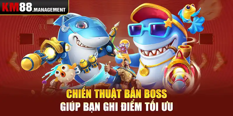 Chiến thuật bắn boss giúp bạn ghi điểm tối ưu