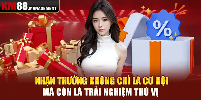 Nhận thưởng không chỉ là cơ hội, mà còn là trải nghiệm thú vị