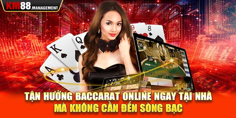 Tận hưởng baccarat online ngay tại nhà mà không cần đến sòng bạc