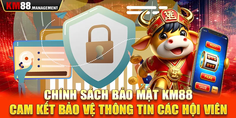 Chính sách bảo mật Km88 cam kết bảo vệ thông tin các hội viên